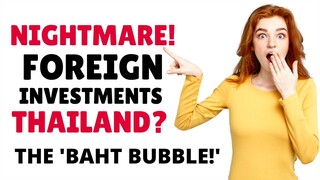 ❤️ NIGHTMARE Foreign Investments Thailand! Will The Baht Bubble Burst?