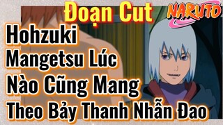 [Naruto] Đoạn Cut | Hohzuki Mangetsu Lúc Nào Cũng Mang Theo Bảy Thanh Nhẫn Đao