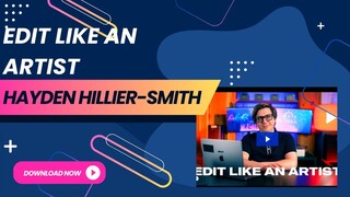 Edit Like an Artist by Hayden Hillier-Smith