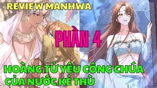 HOÀNG TỬ YÊU CÔNG CHÚA CỦA NƯỚC KẺ THÙ - PHẦN 4 | Review Manhwa | Bảo Ngọc Suri