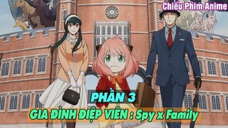 GIA ĐÌNH ĐIỆP VIÊN PHẦN 3 : Spy x Family || Tóm Tắt Anime