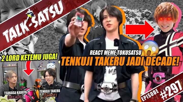 TALK-SATSU #297 - TENKUJI TAKERU HENSHIN JADI KAMEN RIDER DECADE? REACT MEME KAMEN RIDER & TOKUSATSU