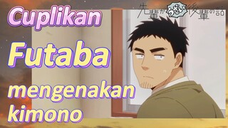 [My Senpai Is Annoying] Cuplikan |  Futaba mengenakan kimono