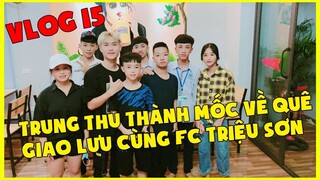 MốcVLOG#15 Trung Thu Thành Mốc Về Quê Giao Lưu Cùng FC Triệu Sơn | Thành Mốc