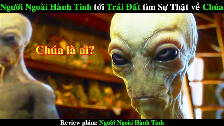 Người Ngoài Hành Tinh tới Trái Đất tìm Sự Thật về Chúa | REVIEW PHIM Người Ngoài Hành Tinh