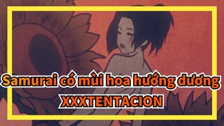 Samurai có mùi hoa hướng dương|XXXTENTACION × Samurai Champloo