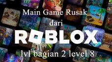 Main Game Rusak dari Roblox lvl bagian 2 level 8