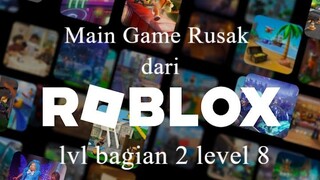 Main Game Rusak dari Roblox lvl bagian 2 level 8