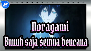 [Noragami],Jika,kau,hanya,tahu,cara,untuk,membunuh,,Maka,bunuh,saja,semua,bencana_2