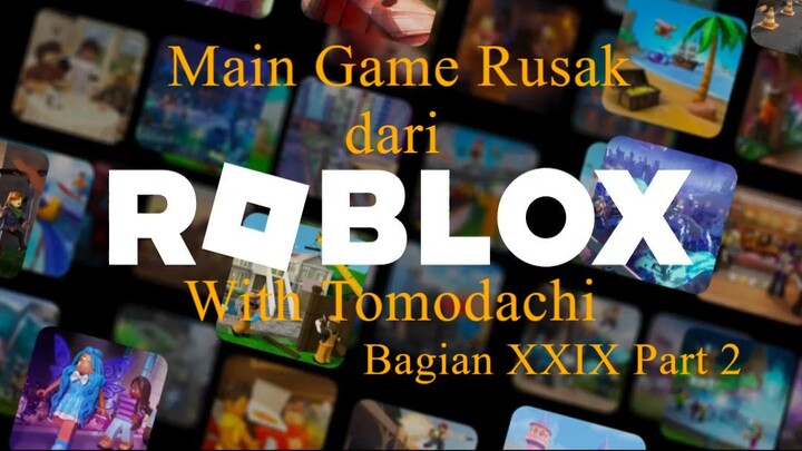 Main Game Rusak dari Roblox With Tomodachi Bagian XXIX Part 2