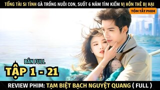 Review Phim Tạm Biệt Bạch Nguyệt Quang | Bản Full Tập 1 - 21 | Tổng Tài Si Tình Suốt 6 Năm