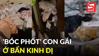 Clip người bố 'bóc phốt' con gái ở bẩn kinh dị: 'Tôi sống làm sao được'