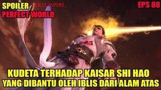 SPOILER PERFECT WORLD EPS 88 | KUDETA TERHADAP KAISAR SHI HAO YANG DIBANTU OLEH IBLIS DARI ALAM ATAS