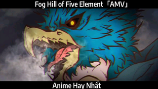 Fog Hill of Five Element「AMV」Hay Nhất