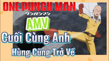 [One Punch Man] AMV |  Cuối Cùng Anh Hùng Cũng Trở Về