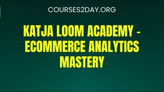 [COURSES2DAY.ORG] Katja Loom Academy – Ecommerce Analytics Mastery Download