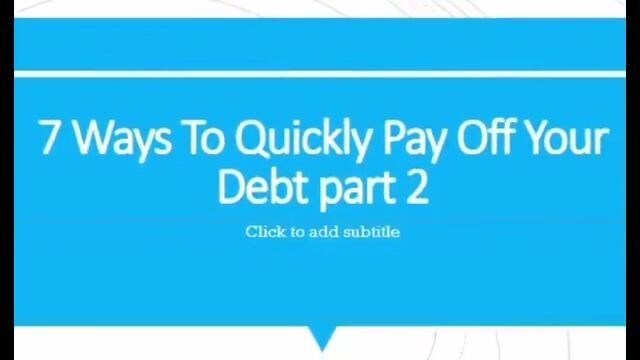 7 ways to quickly pay off your debt part 2.