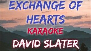 EXCHANGE OF HEARTS - DAVID SLATER (KARAOKE VERSION)