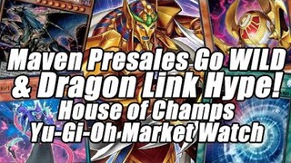 Dragon Link Prices Soar!?! Maven Presales Go WILD! House of Champs Yu-Gi-Oh Market Watch