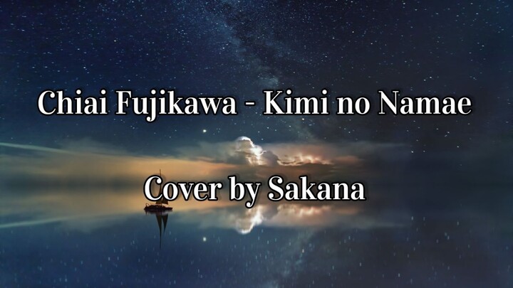 Chiai Fujikawa - Kimi no Namae TV Size cover by Sakana