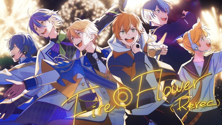 [Akito Togumo×Touya Aoyagi×Tenma Tsukasa×Kamidairai×Kagamine Rino×KAITO] Lửa◎Hoa (Rerec)【2DMV／"Các b