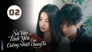 Tập 2| Sa Vào Tình Yêu Cuồng Nhiệt Của Chúng Ta - Be Passionately in Love (Lưu Hạo Tồn, Vương An Vũ)