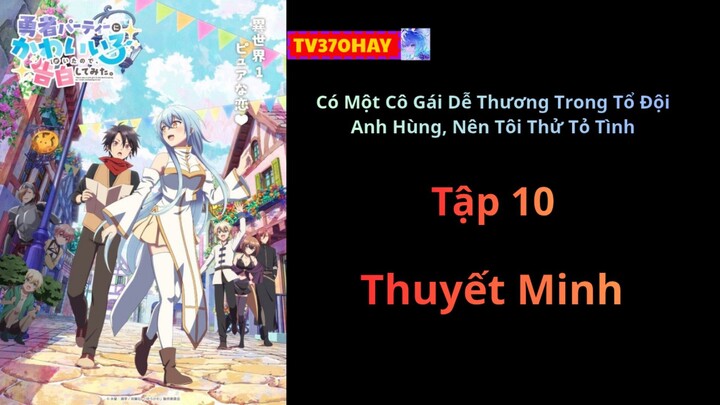 Thuyết Minh Có Một Cô Gái Dễ Thương Trong Tổ Đội Anh Hùng, Nên Tôi Thử Tỏ Tình Tập 10