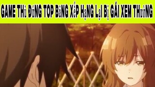 Game Thủ Đứng TOP Bảng Xếp Hạng Lại Bị Gái Xem Thường Phần 4 #animehaynhat