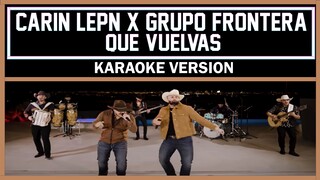 Carin Leon x Grupo Frontera - Que Vuelvas [ Karaoke Version ]