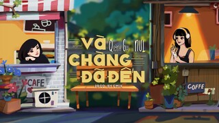 VÀ CHÀNG ĐÃ ĐẾN - QUỲNH GAI ft. NUL | PROD. BY CM1X