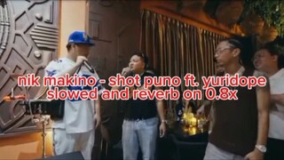 nik makino & yuridope - shot puno (slowed + reverb)