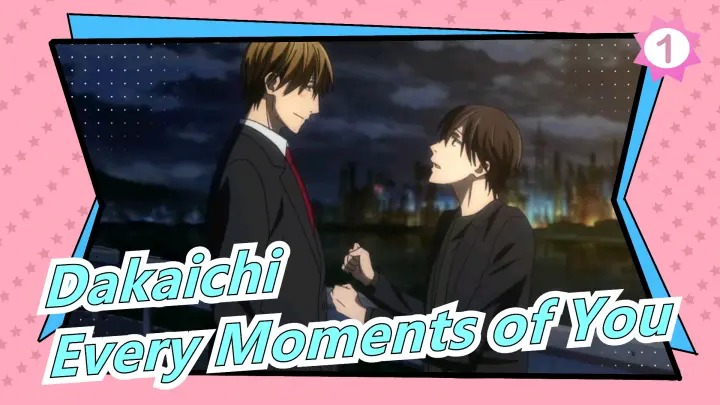 [Dakaichi: I'm Being Harassed By the Sexiest Man of the Year/MAD/Emotional] Every Moments of You_1