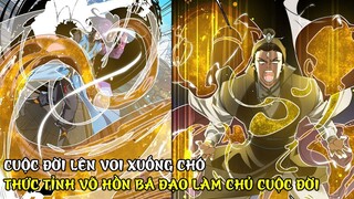 CUỘC ĐỜI LÊN VOI XUỐNG CHÓ, THỨC TỈNH VÕ HỒN BÁ ĐẠO TA LÀM CHỦ CUỘC ĐỜI | REVIEW TRUYỆN TRANH HAY