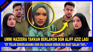 UMMI NAZEERA Takkan BERLAKON Dgn ALIFF AZIZ Lagi, "Sy TOLAK BEKERJASAMA Bukan Sebab Dia SALAH Tapi."