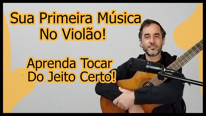 Violão Iniciante | Aprenda Sua Primeira Música Do Jeito Certo!