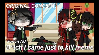 B*tch I Came Just To Kill Meme | ORIGINAL CONCEPT | Drarry-ish? | Weirdotica