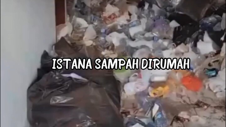 rumah jadi istana sampah