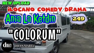 ILOCANO COMEDY DRAMA | COLORUM | ANIA LA KETDIN 249 | NEW UPLOAD