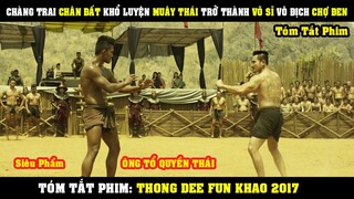 [Review Phim] Chàng Trai CHÂN ĐẤT Khổ Luyện Muây Thái Trở Thành Võ Sĩ Vô Địch | Thong Dee Fun Khao