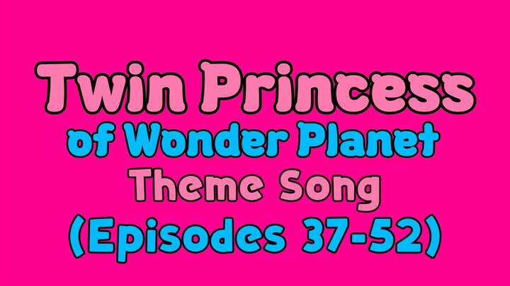 Twin Princess of Wonder Planet Theme Song (Episodes 37-52)