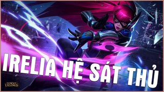[THROWTHI] IRELIA HỆ SÁT THỦ, AI LÊN KÈO SOLO INBOX