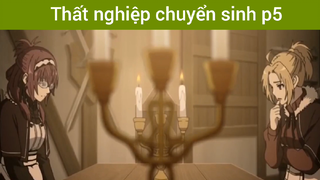 Thất nghiệp chuyển sinh p5