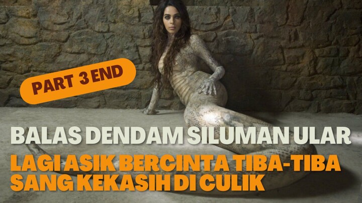 PART 3 END BALAS DENDAM SILUMAN ULAR LAGI ASIK BERCINTA TIBA-TIBA SANG KEKASIH DI CULIK‼️