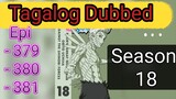 Episode - 379 - 380 - 381 @ Season 18 @ Naruto shippuden @ Tagalog dub