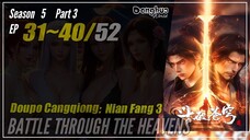 Battle Through The Heavens Season 5 Part 3 Ep 31 ~ 40 (135-144) 斗破苍穹 Doupo Cangqiong | Donghua 1080P