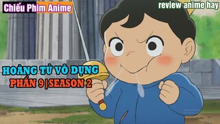 REVIEW PHIM || HOÀNG TỬ VÔ DỤNG TRÊN CON ĐƯỜNG TRỞ THÀNH VỊ VUA TỐT (PHẦN 9) | SEASON 2