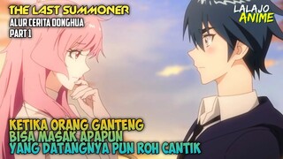 KETIKA LU GANTENG DAN BISA MASAK! ALUR CERITA DONGHUA |THE LAST SUMMONER| PART 1