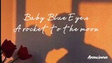 Baby Blue Eyes - A rocket to the moon