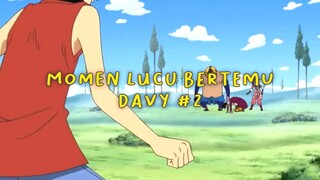 Momen Lucu Luffy Bertemu Davy Part 2