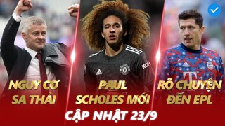 TIN BÓNG ĐÁ CẬP NHẬT 23/09: OLE SOLSKJAER NGUY CƠ BỊ SA THẢI | MAN UTD CÓ PAUL SCHOLES MỚI